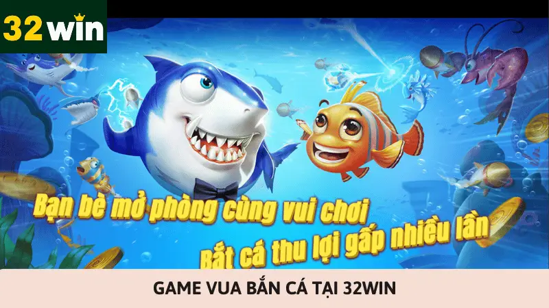 Game vua bắn cá tại 32Win
